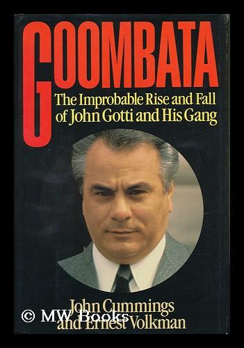 Goombata : the Improbable Rise and Fall of John Gotti and His Gang / by ...