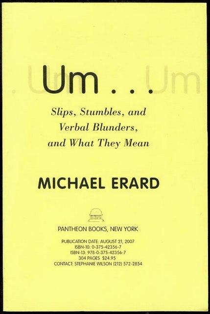 Um. . .: Slips, Stumbles, and Verbal Blunders, and What They Mean: Erard,  Michael: 9780375423567: : Books