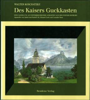Des Kaisers Guckkasten. Eine Sammlung alt-österreichischer Ansichten aus der Wiener Hofburg. - Koschatzky, Walter