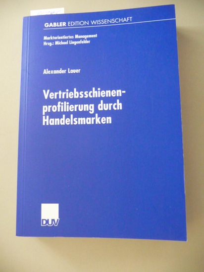 Vertriebsschienenprofilierung durch Handelsmarken : theoretische Analyse und empirische Bestandsaufnahme im deutschen Lebensmitteleinzelhandel - Lauer, Alexander