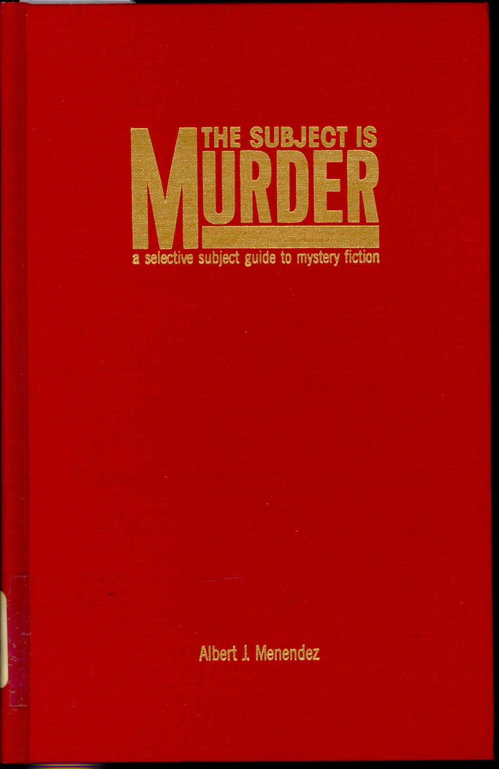 The Subject Is Murder : a Selective Subject Guide to Mystery Fiction. [Garland reference library of the humanities ; vol. 627] [A Guide to Specialty Bookshops and Bookdealers] - Menendez, Albert J.