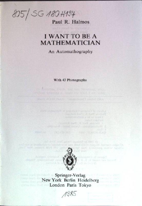 I want to be a Mathematician: An Automathography - Halmos, Paul R.