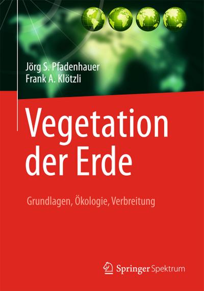 Vegetation der Erde : Grundlagen, Ökologie, Verbreitung - Jörg S. Pfadenhauer