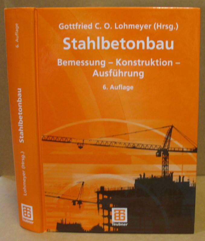 Stahlbetonbau. Bemessung, Konstruktion, Ausführung. - Lohmeyer, Gottfried C. O.