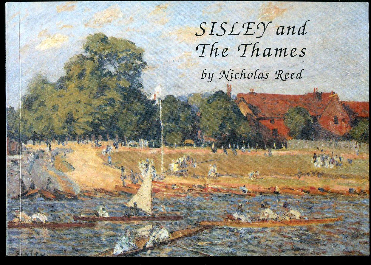 Sisley and the Thames; A Pilgrimage in the Steps of Alfred Sisley, Impressionist Painter, who came to London in 1874 - Reed, Nicholas [Alfred Sisley (French: 30 October 1839 - 29 January 1899) was an Impressionist landscape painter who was born and spent most of his life in France, but retained British citizenship].