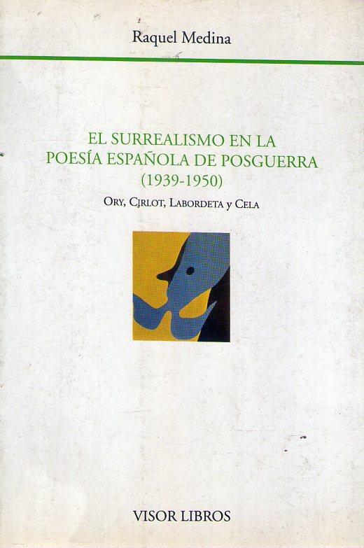 SURREALISMO EN LA POESIA ESPAÑOLA DE POSGUERRA 1939 - 1950: Ory, Cirlot, Labordeta y Cela - Medina Bañon, Raquel