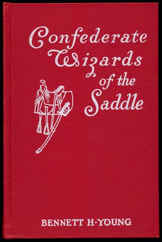 Confederate Wizards of the Saddle: Being Reminiscences and Observations of One Who Rode With Morgan - YOUNG, Bennett H.