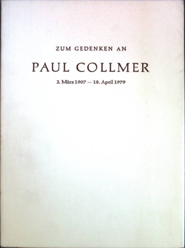 Zum Gedenken an Paul Collmer : 2. März 1907 - 18. April 1979; - Collmer, Paul [gefeierte Person]