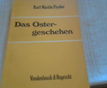 Das Ostergeschehen - Fischer, Karl M.