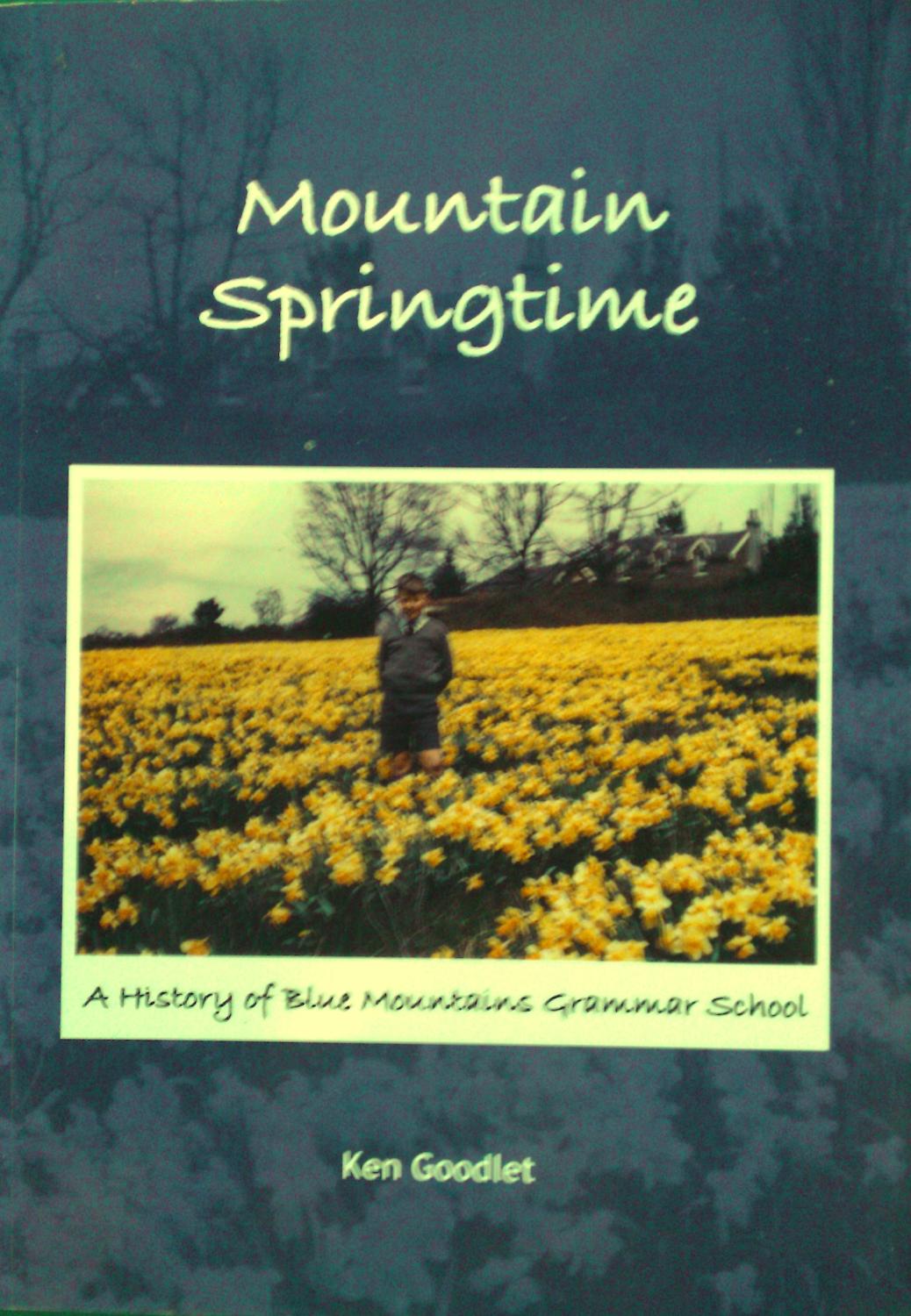Mountain Springtime: A History of Blue Mountains Grammar School - Goodlet, Ken.