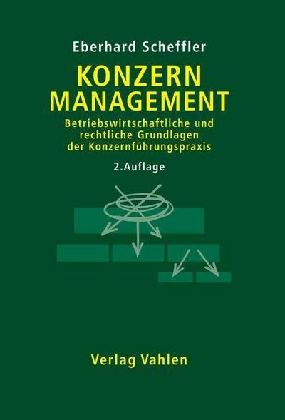 Konzernmanagement : Betriebswirtschaftliche und rechtliche Grundlagen der Konzernführungspraxis - Eberhard Scheffler