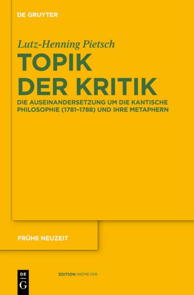 Topik der Kritik : Die Auseinandersetzung um die Kantische Philosophie (1781¿1788) und ihre Metaphern - Lutz-Henning Pietsch