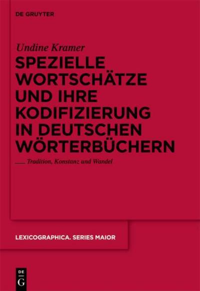 Spezielle Wortschätze und ihre Kodifizierung in deutschen Wörterbüchern : Tradition, Konstanz und Wandel - Undine Kramer