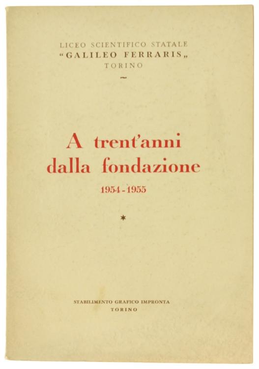 LICEO SCIENTIFICO STATALE "GALILEO FERRARIS" Torino. A TRENT'ANNI DALLA FONDAZIONE. 19541955