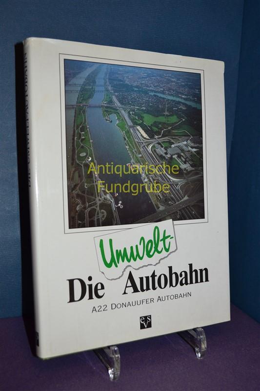 Die Umwelt-Autobahn : A22-Donauufer-Autobahn