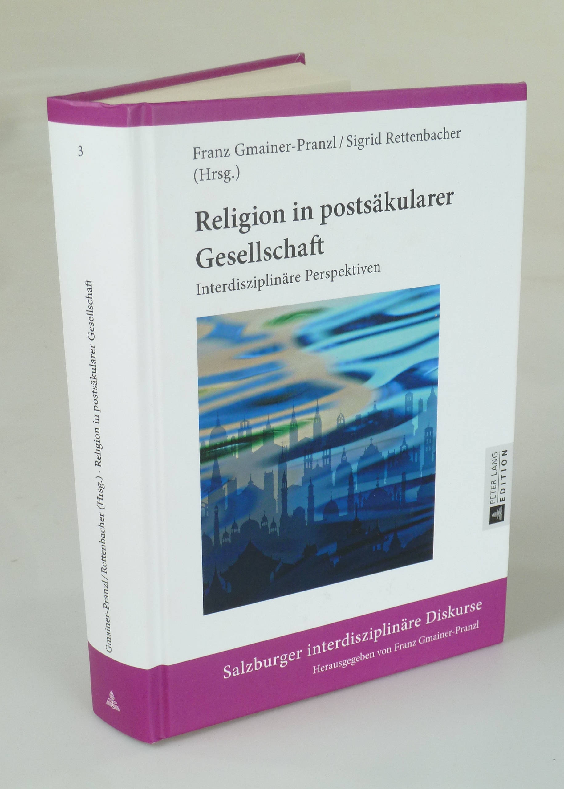 Religion in postsäkularer Gesellschaft. - GMAINER-PRANZL, FRANZ U. SIGRID RETTENBACHER (HRSG.).