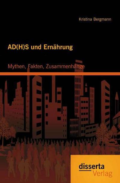 AD(H)S und Ernährung: Mythen, Fakten, Zusammenhänge - Kristina Bergmann