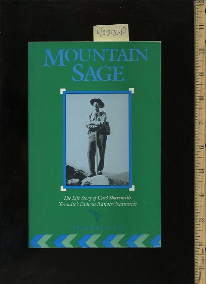 Mountain Sage : The Life of Carl Sharsmith Yosemite Ranger / Naturalist - Oneill, Elizabeth Stone
