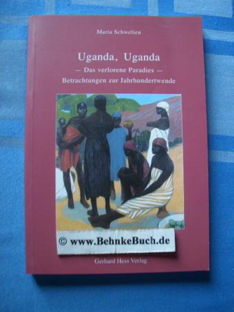 Uganda, Uganda : das verlorene Paradies ; Betrachtungen zur Jahrhundertwende. - Schwelien, Maria
