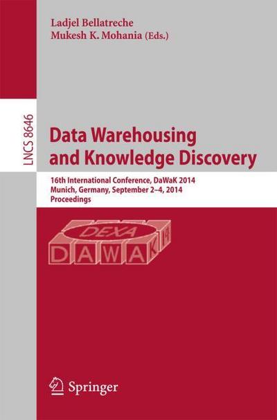 Data Warehousing and Knowledge Discovery : 16th International Conference, DaWaK 2014, Munich, Germany, September 2-4, 2014. Proceedings - Ladjel Bellatreche