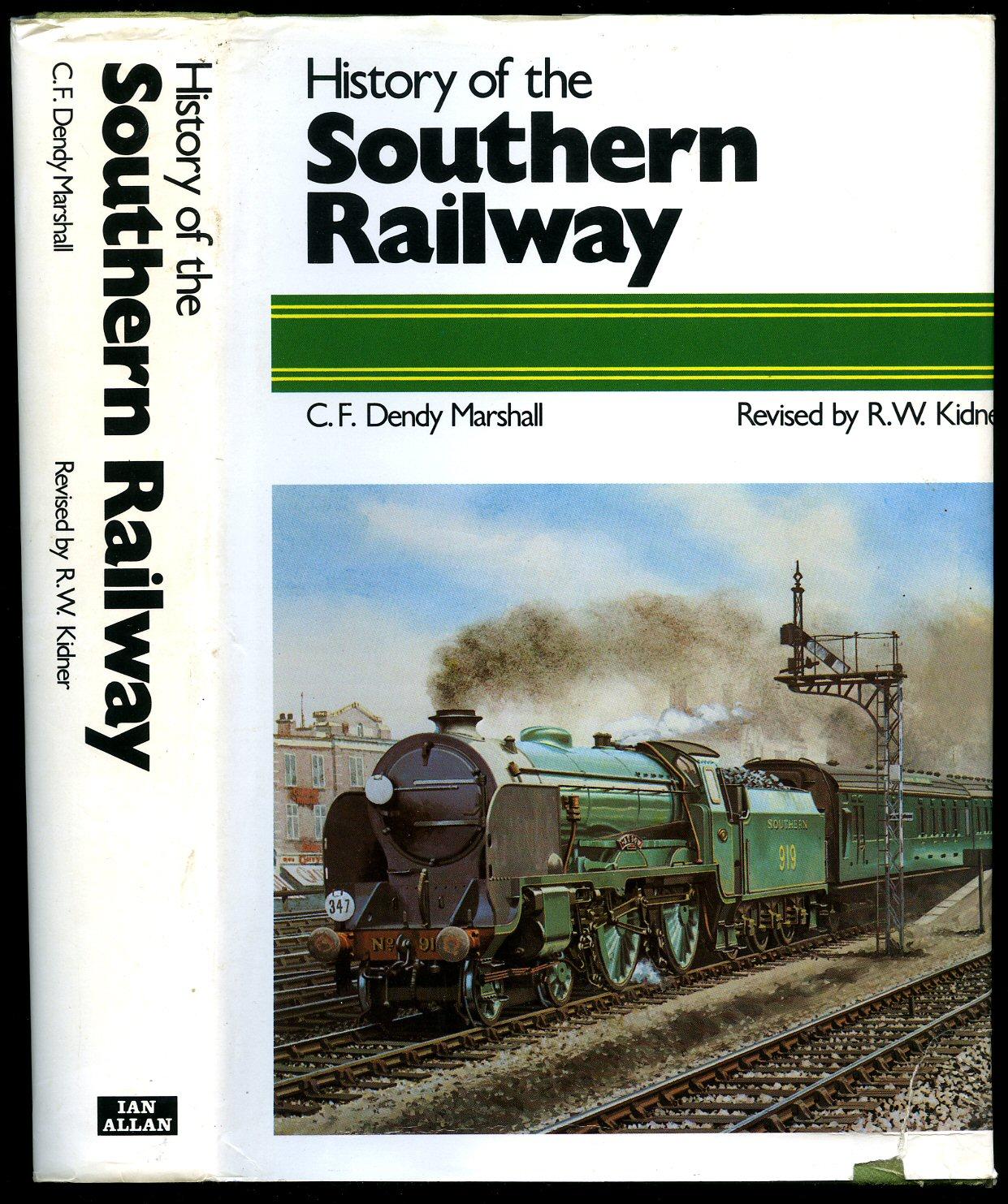 History of the Southern Railway - Marshall, C. F. Dendy [Revised by R. W. Kidner] Jacket painting by George F. Heiron