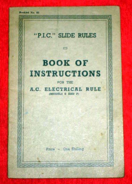 P.I.C. SLIDE RULES BOOK of INSTRUCTIONS for the A.C. ELECTRICAL RULE (models E and F). PIC. Walker, Miles & Harrison, Joseph [ ] [Softcover]
