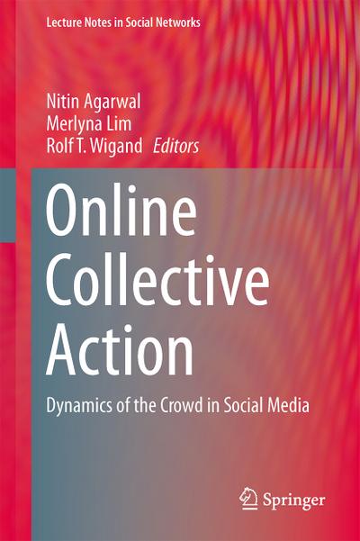Online Collective Action : Dynamics of the Crowd in Social Media - Nitin Agarwal