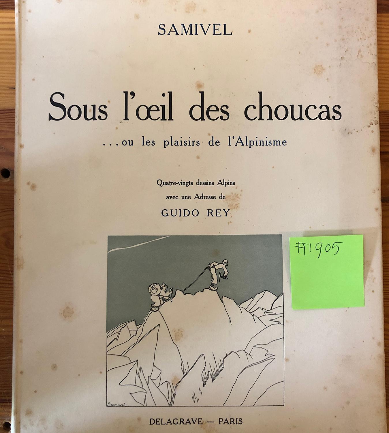 SOUS L'OEIL DES CHOUCAS ou plaisirs de l'Alpinisme. 80 dessins alpins de SAMIVEL precedes d'une adresse de GUIDO REY - Samivel