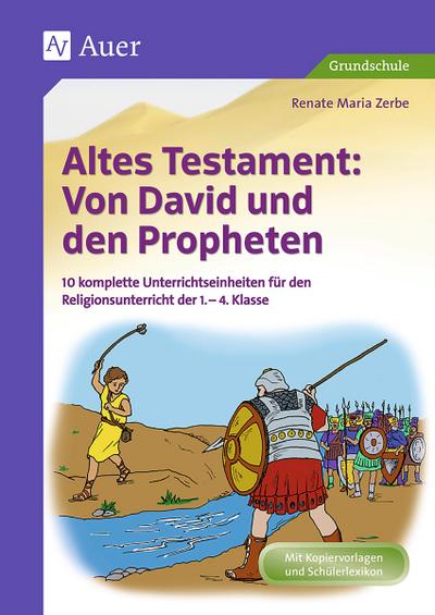 Altes Testament: Von David und den Propheten: 10 komplette Unterrichtseinheiten für den Religionsunterricht der 1.-4. Klasse (Altes Testament in der Grundschule)