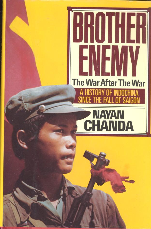 Brother enemy : the war after the war. [Prince Norodom Sihanouk; Silkworms and mice; Peking debut; Glimpse into history; Window to the west; East wind prevails; Yankee come home!; Red Christmas; Indochina : war forever? - Chanda, Nayan.