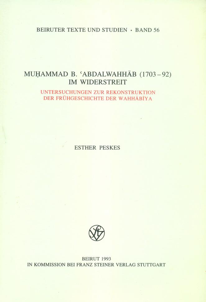 Muhammad B. 'Abdalwahhab (1703-92), Untersuchungen Zur Rekonstruktion Der Fruhgeschichte Der Wahhabiya. - Peskes, Esther.