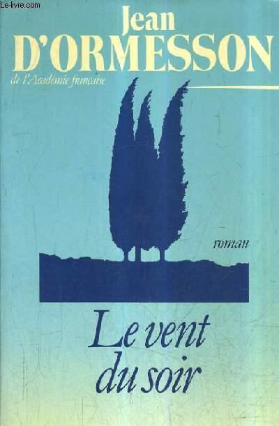 LE VENT DU SOIR. by D'ORMESSON JEAN: bon Couverture souple (1985 ...