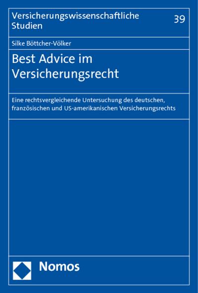 Best Advice im Versicherungsrecht : Eine rechtsvergleichende Untersuchung des deutschen, französischen und US-amerikanischen Versicherungsrechts - Silke Böttcher-Völker