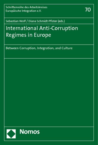 International Anti-Corruption Regimes in Europe : Between Corruption, Integration, and Culture - Sebastian Wolf