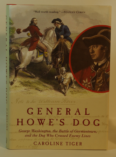 General Howe's Dog: George Washington, the Battle for Germantown, and the Dog ThatCrossed Enemy Lines