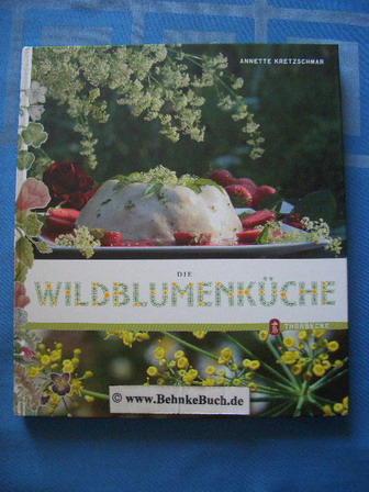 Die Wildblumenküche. - Kretzschmar, Annette.