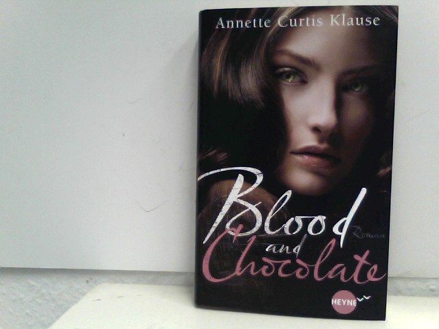 Blood and Chocolate: Roman (Heyne fliegt) - Curtis, Klause Annette