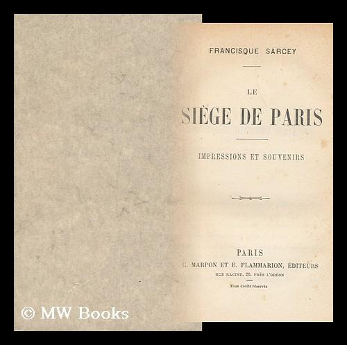 Le Siege De Paris : Impressions Et Souvenirs by Sarcey, Francisque ...