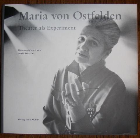 Maria von Ostfelden. Theater als Experiment. - Markun, Silvia (Hrsg.),