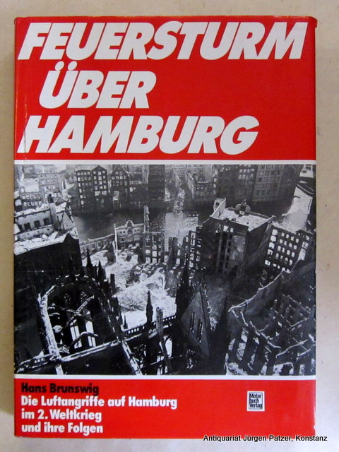 Feuersturm über Hamburg. Die Luftangriffe auf Hamburg im Zweiten Weltkrieg und ihre Folgen. 4. Aufl. Stuttgart, Motorbuch, 1981. Gr.-8vo. Mit ca. 170 Abbildungen und Plänen. 470 S., 1 Bl. Or.-Lwd. mit Schutzumschlag. (ISBN 3879435707). - Hamburg. -- Brunswig, Hans.