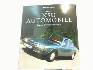 NSU-Automobile: Typen - Technik - Modelle (Edition Audi Tradition). - Arth, Klaus