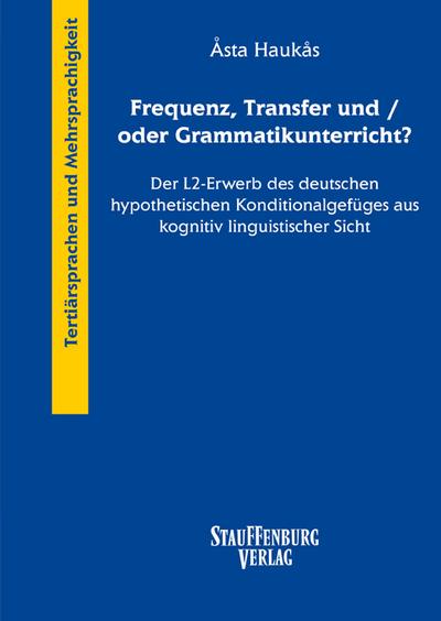 Frequenz,Transfer und/oder Grammatikunterricht?: Der L2-Erwerb des deutschen hypothetischen Konditionalgefüges aus kognitiv linguistischer Sicht - Åsta Haukås