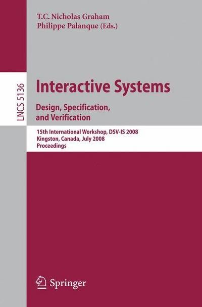 Interactive Systems. Design, Specification, and Verification : 15th International Workshop, DSV-IS 2008 Kingston, Canada, July 16-18, 2008, Proceedings - Philippe Palanque