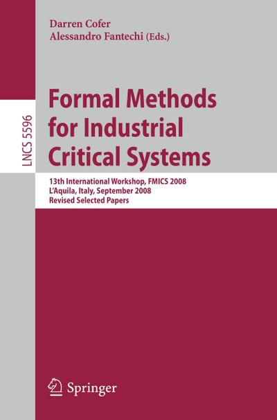 Formal Methods for Industrial Critical Systems : 13th International Workshop, FMICS 2008, L'Aquila, Italy, September 15-16, 2008, Revised Selected Papers - Alessandro Fantechi