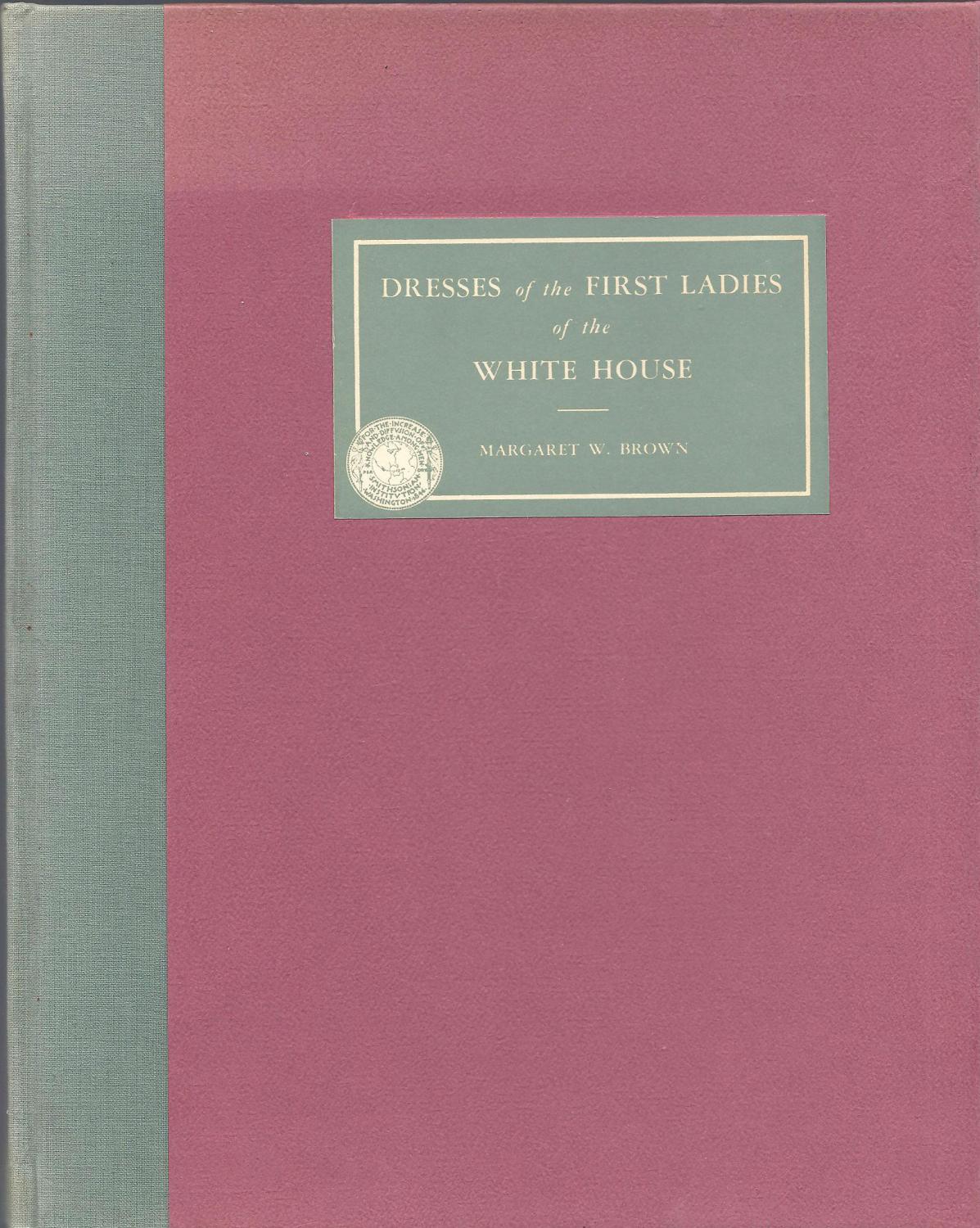 Dresses of the First ladies of the White House Brown, Margaret W. [Very Good] [Hardcover]