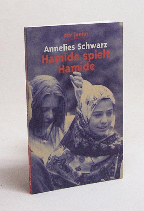 Hamide spielt Hamide : ein türkisches Mädchen in Deutschland / Annelies Schwarz - Schwarz, Annelies