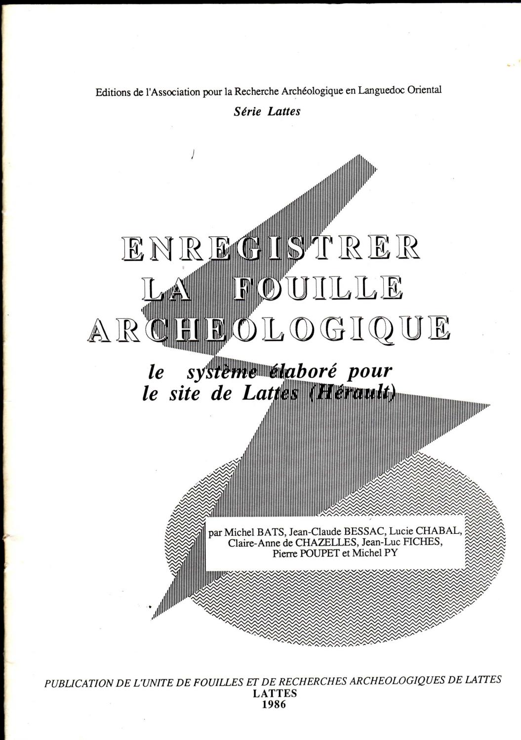 Enregistrer la fouille archéologique. Le système élaboré pour le site de Lattes (Hérault) BATS (michel) e.a. [Très bon] [Couverture souple]