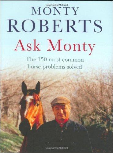 Ask Monty: The 150 Most Common Horse Problems Solved [Gebundene Ausgabe] - Monty Roberts