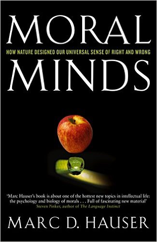 Moral Minds. How Nature Designed Our Universal Sense of Right and Wrong - Marc D. Hauser