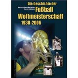 Die Geschichte der Fußball-Weltmeisterschaft 1930 - 2006 - Schulze-Marmeling, Dietrich und Hubert Dahlkamp